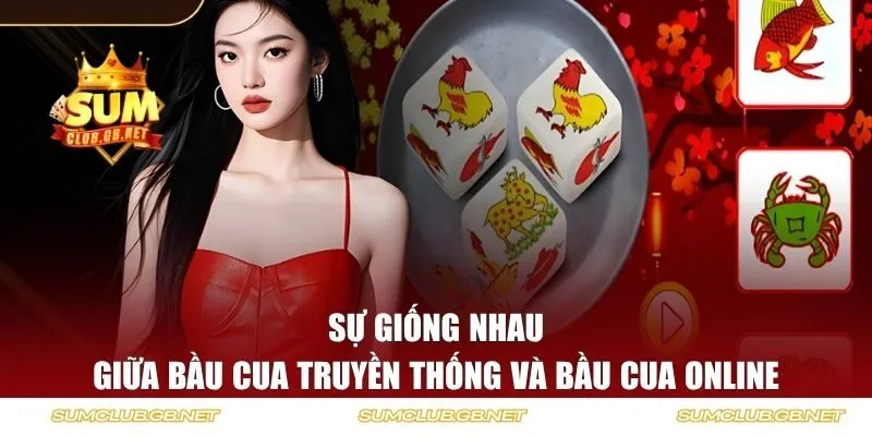 Sự giống nhau giữa bầu cua truyền thống và bầu cua online