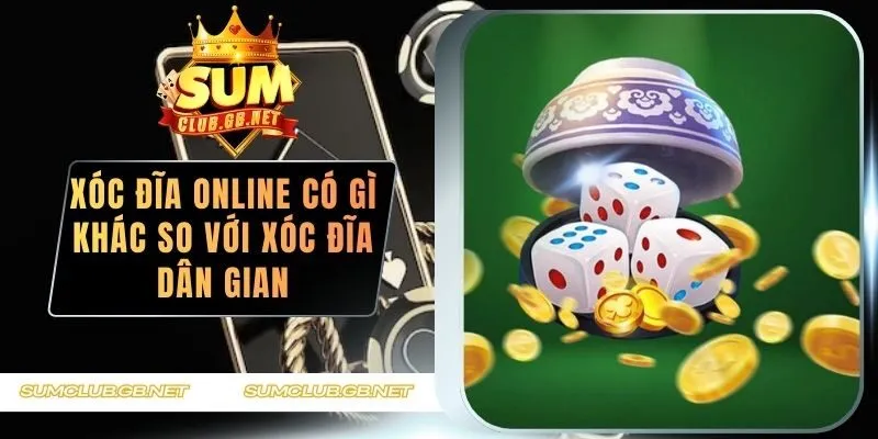 xóc đĩa online có gì khác so với xóc đĩa dân gian